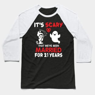 It's Scary That We've Been Married For 21 Years Ghost And Death Couple Husband Wife Since 1999 Baseball T-Shirt